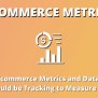 7 Key Ecommerce Metrics You Should Be Tracking
