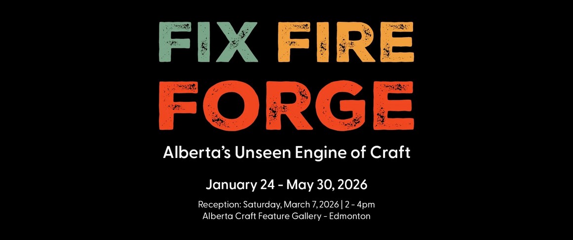 Fix, Fire, Forge - Alberta's Unseen Engine of Craft