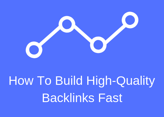 How To Build High-Quality Backlinks Fast