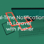 Send Real Time Notification With Pusher Using Laravel And Javascript