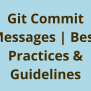 Git Commit Messages: Best Practices & Guidelines