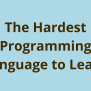What Is The Hardest Programming Language To Learn?