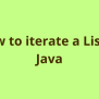 How To Iterate A List In Java