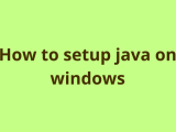 How To Setup Java On Windows