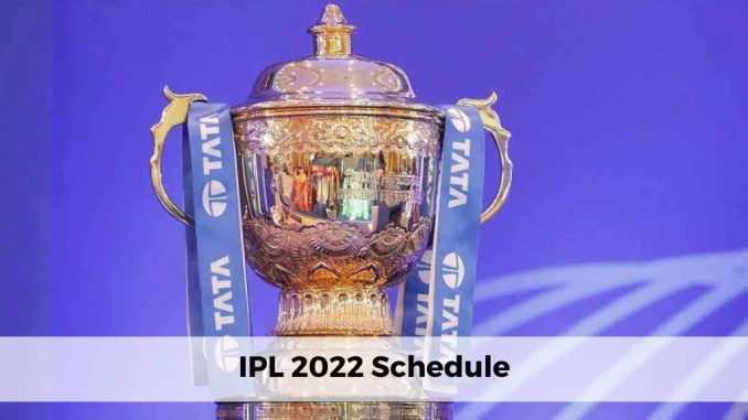 IPL Time Table 2022 IPL Time Table 2022