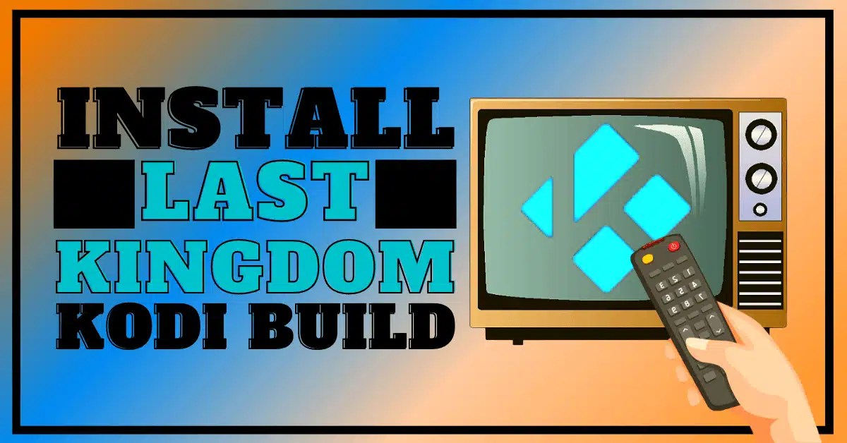 How to Install Last Kingdom Kodi Build
