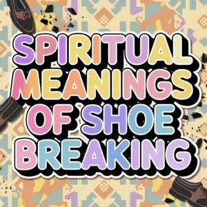 11 spiritual meanings of shoe breaking: what does it mean?