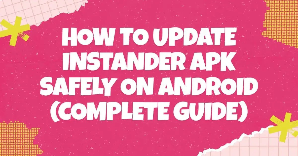 How to Update Instander APK Safely on Android (Complete Guide)
