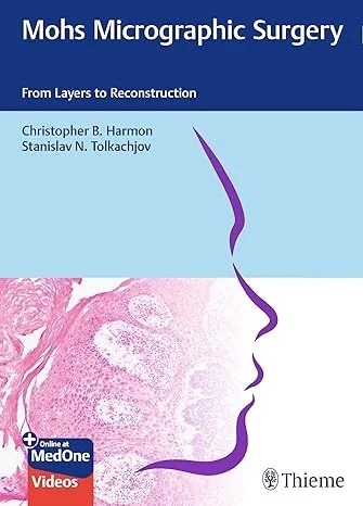 Mohs Micrographic Surgery: From Layers to Reconstruction 1st Edition