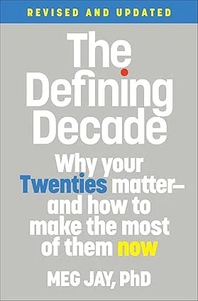 The Defining Decade: Why Your Twenties Matter--And How to Make the Most of Them Now