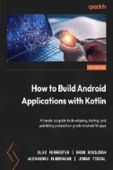 How to Build Android Applications with Kotlin : A Hands-on Guide to Developing, Testing, and Publishing Production-grade Android 16 Apps - E-Book - PDF