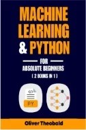 Machine Learning & Python for Absolute Beginners : A Hands-On Guide to Python Programming and Machine Learning From Scratch - E-Book - PDF