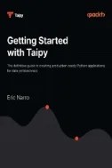 Getting Started with Taipy : The Definitive Guide to Creating Production-ready Python Applications for Data Professionals - E-Book - PDF