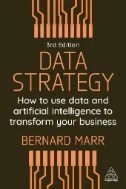 Data Strategy : How to Use Data and Artificial Intelligence to Transform Your Business - E-Book - PDF
