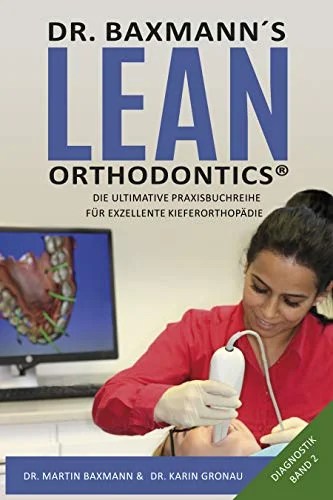 Dr. Baxmann´s Lean Orthodontics® - Die ultimative Praxisbuchreihe für exzellente Kieferorthopädie: Diagnostik Band 2 (German Edition)