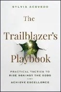 The Trailblazer's Playbook : Practical Tactics to Rise Against the Odds and Achieve Excellence - E-Book - PDF