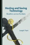 Download Book Healing and Saving Technology: Bioethics across Frontiers - E-Book - PDF