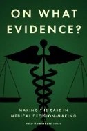 Download Book On What Evidence? : Making the Case in Medical Decision-Making - E-Book - PDF