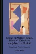 Download Book Essays on William James, Alfred N. Whitehead and Jakob von Uexküll: Experience, Process, Meaning - E-Book - PDF
