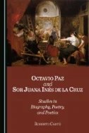 Download Book Octavio Paz and Sor Juana Inés de la Cruz: Studies in Biography, Poetry, and Poetics - E-Book - PDF