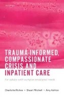 Download Book Trauma-informed, Compassionate Crisis and Inpatient Care : For Adults with Complex Emotional Needs - E-Book - PDF
