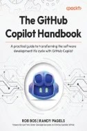 Download Book The GitHub Copilot Handbook : A Practical Guide to Transforming the Software Development Life Cycle with GitHub Copilot - E-Book - PDF