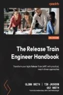 Download Book The Release Train Engineer Handbook : Transform Your Agile Release Train (ART) with Practical, Result-driven Approaches - E-Book - PDF