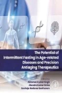 Download Book The Potential of Intermittent Fasting in Age-related Diseases and Precision Anti-aging Therapeutics - E-Book - PDF