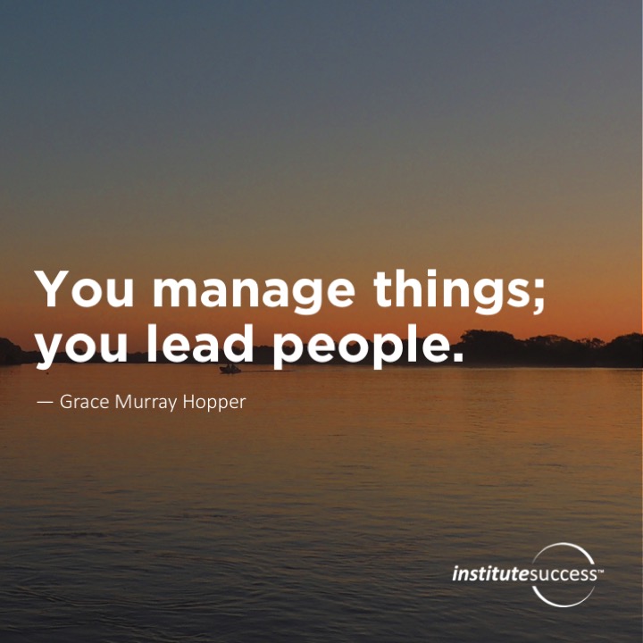 Here's a collection of the best quotes about powerful leaders and inspirational leadership. You manage things; you lead people. Grace Murray Hopper ...