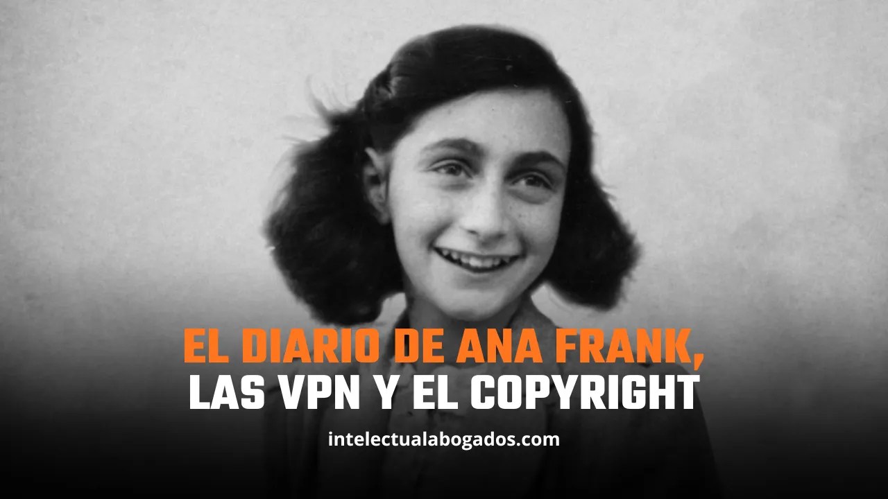 El Diario de Ana Frank, las VPN y el copyright: el TJUE fija cuándo un geobloqueo evita una comunicación al público -Intelectual Abogados