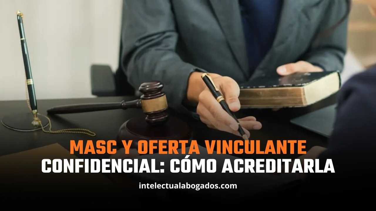 MASC y oferta vinculante confidencial: cómo acreditarla - Intelectual Abogados