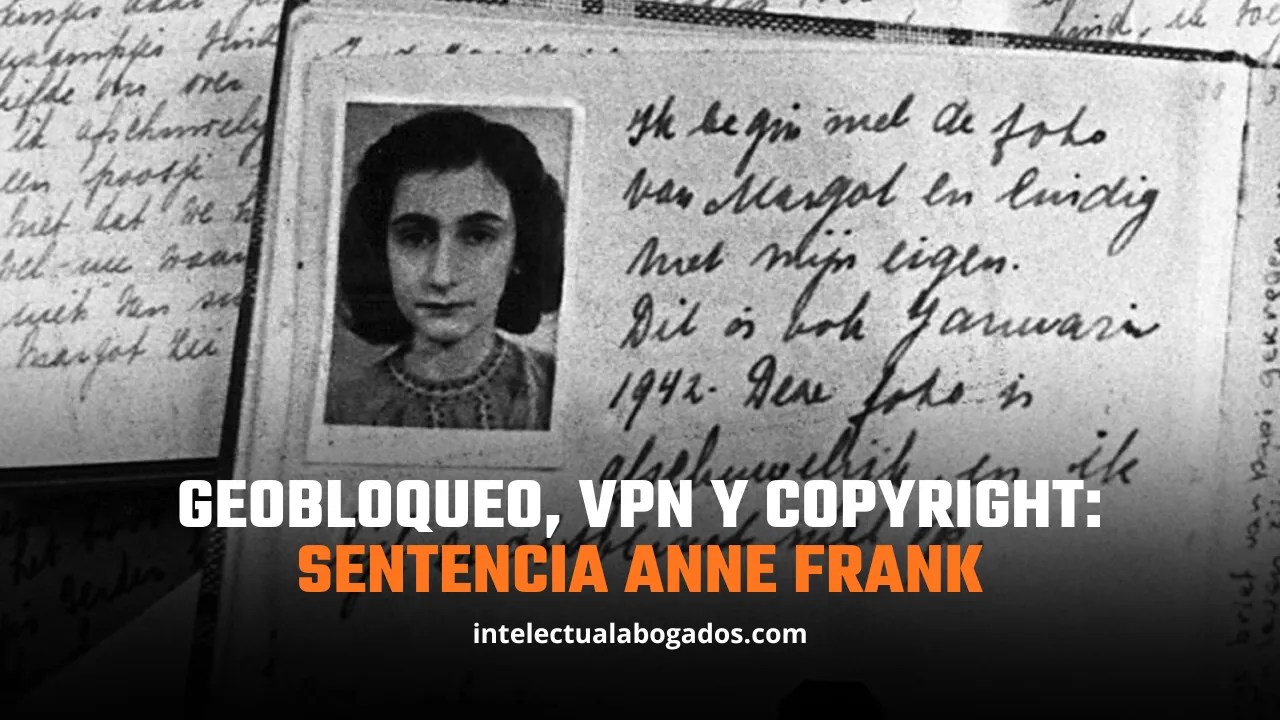Geobloqueo, VPN y copyright: sentencia Anne Frank - Intelctual Abogados