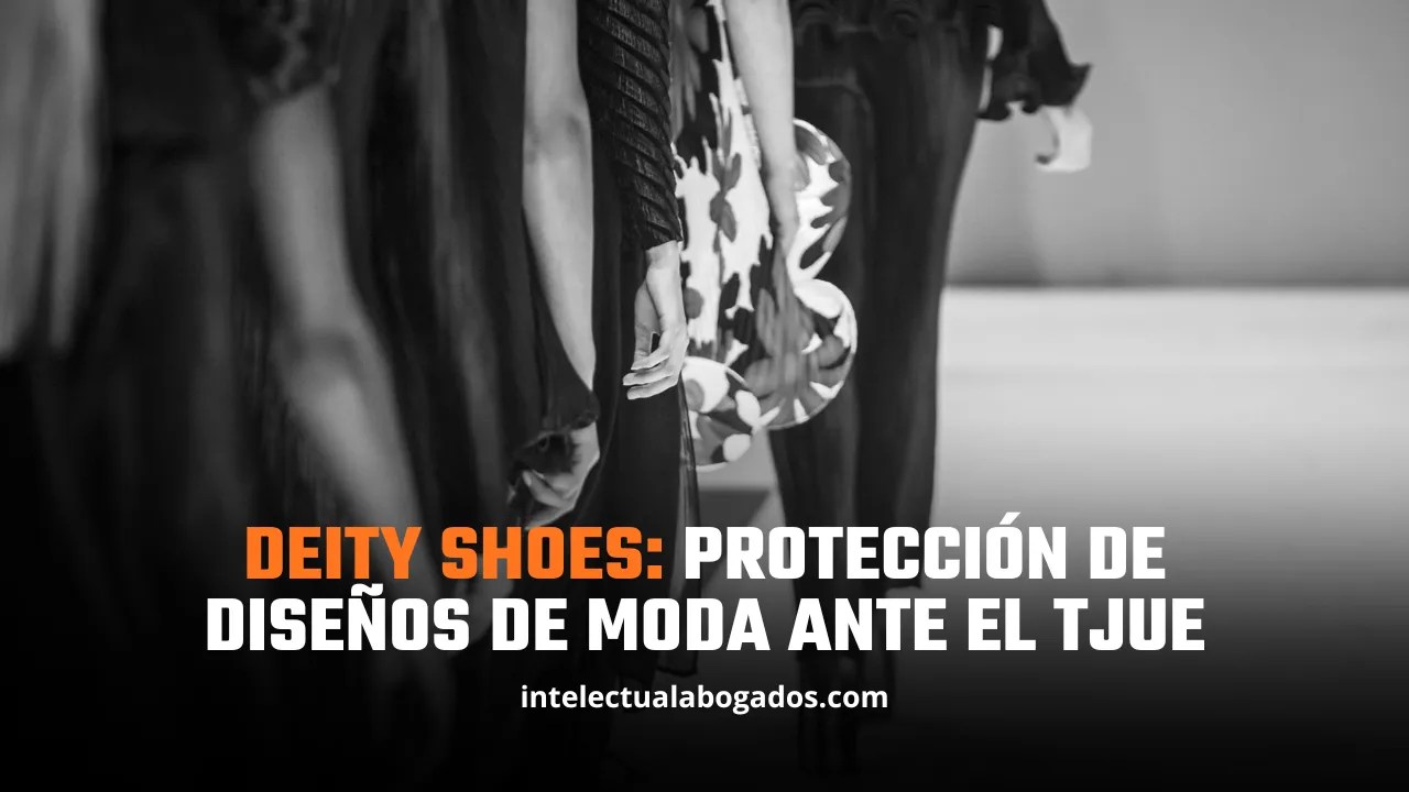 Deity Shoes: protección de diseños de moda ante el TJUE - Intelectual Abogados