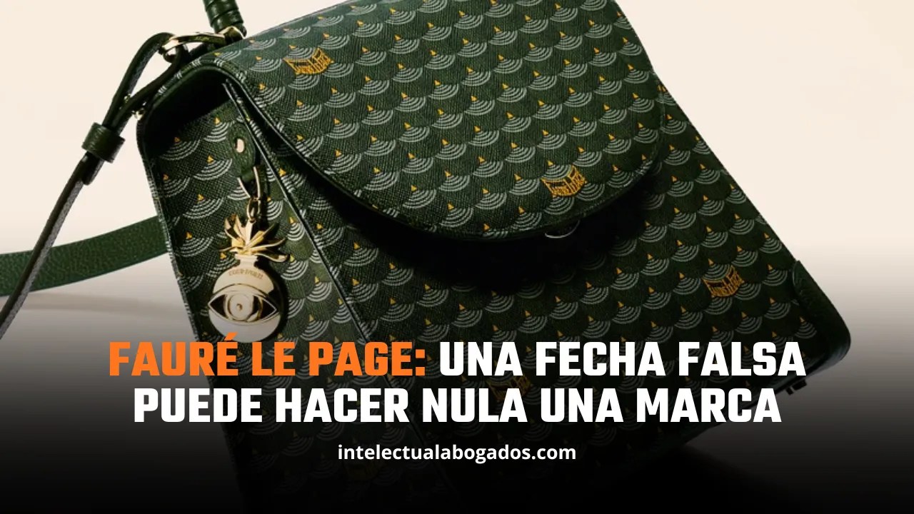 Fauré Le Page: una fecha falsa puede hacer nula una marca - Intelectual Abogados