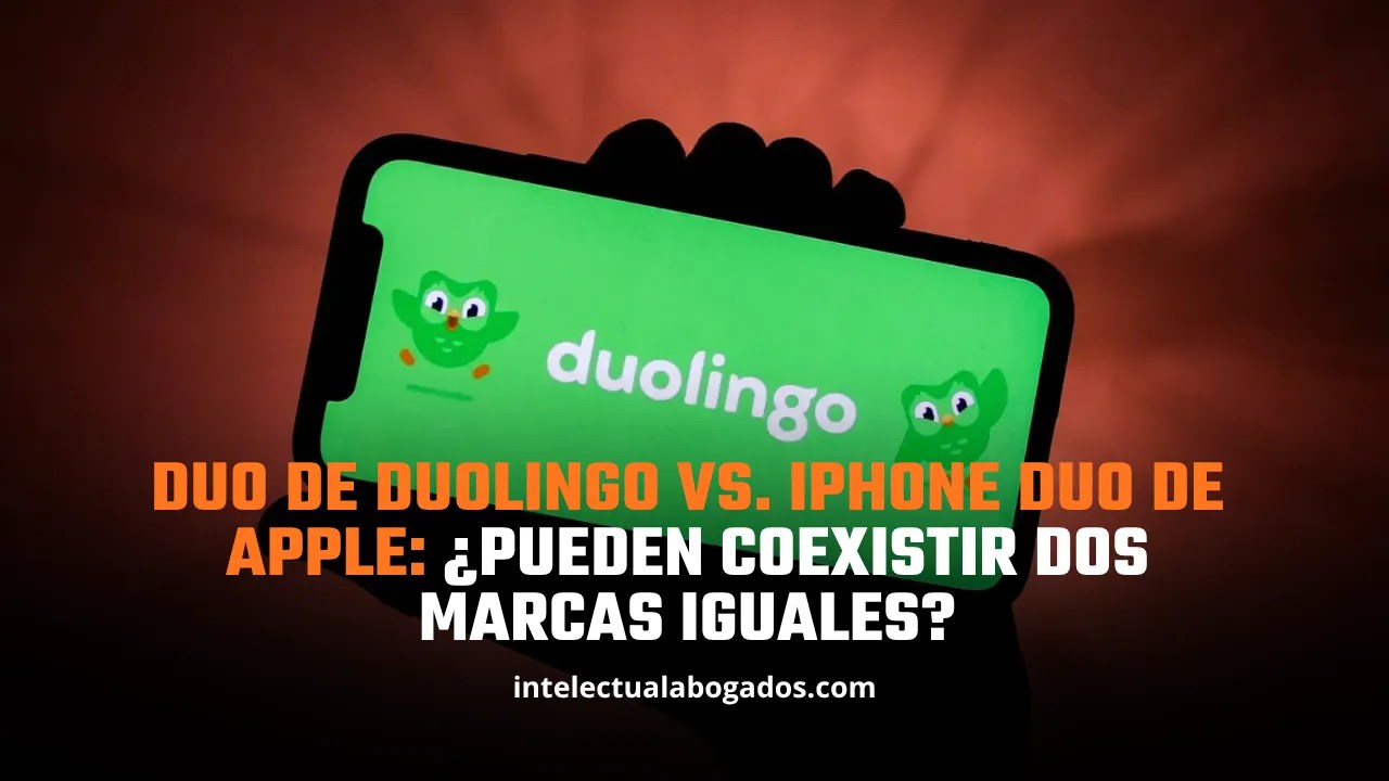 Duo de Duolingo vs. iPhone Duo de Apple: ¿pueden coexistir dos marcas iguales? - Intelectual Abogados
