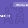 Top 50 Javascript Interview Questions In 2025