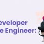 Software Developer Vs Software Engineer - Top Differences