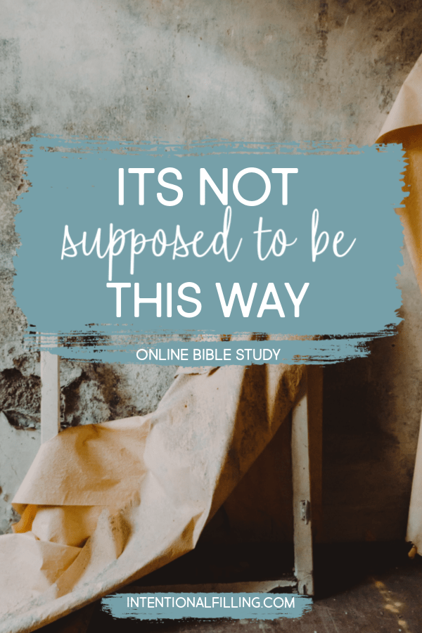 Welcome | "It's Not Supposed to Be This Way" by Lysa TerKeurst - Online Bible Study | Intentionalfilling.com