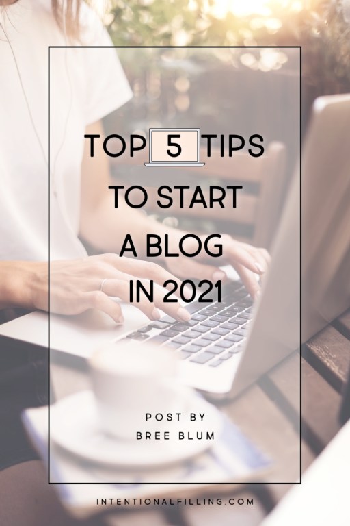 Top 5 Tips to Start a Blog in 2021 | Intentionalfilling.com
