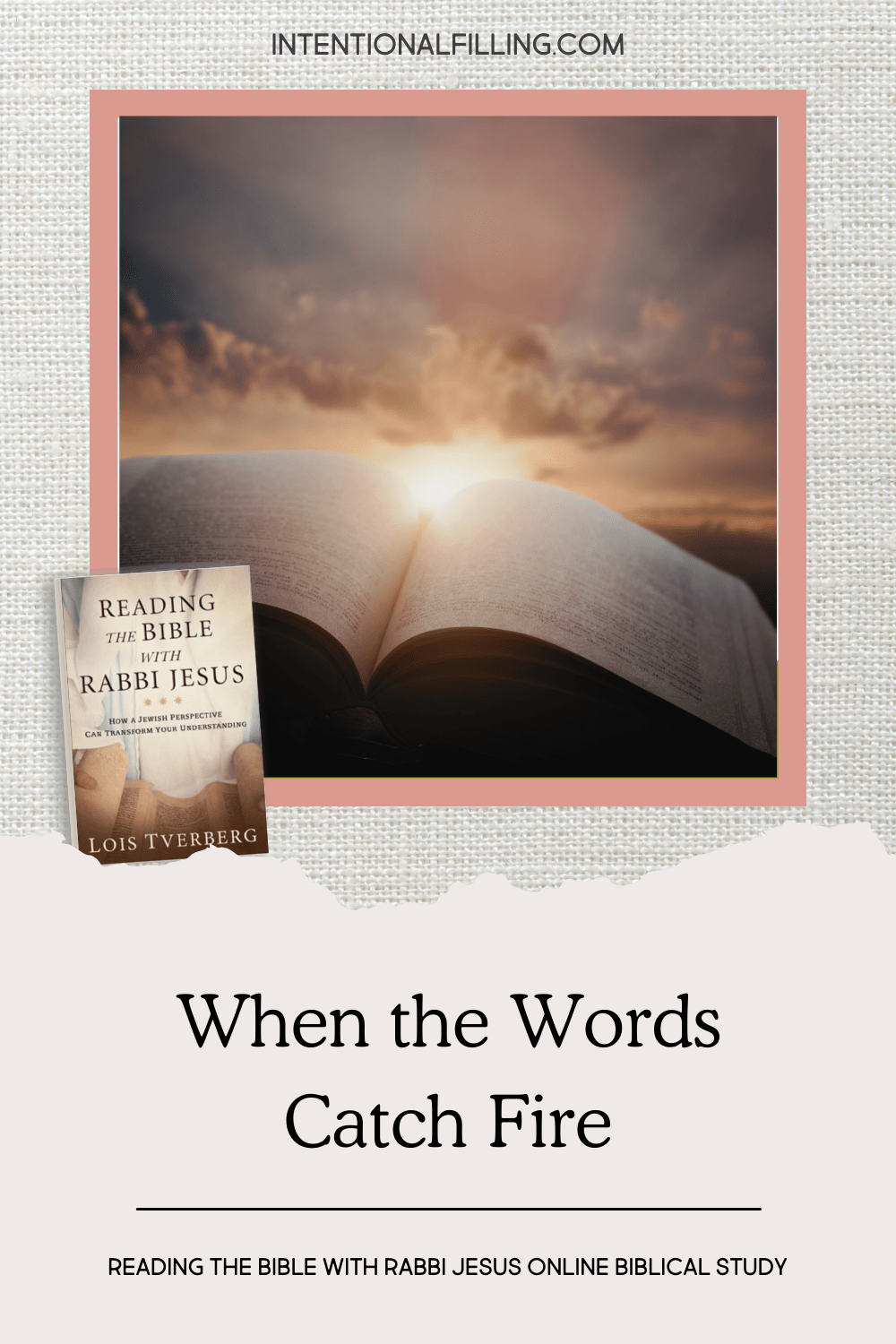 When the Words Catch Fire - Reading the Bible with Rabbi Jesus Online Biblical Study by Lois Tverberg | Intentional Filling