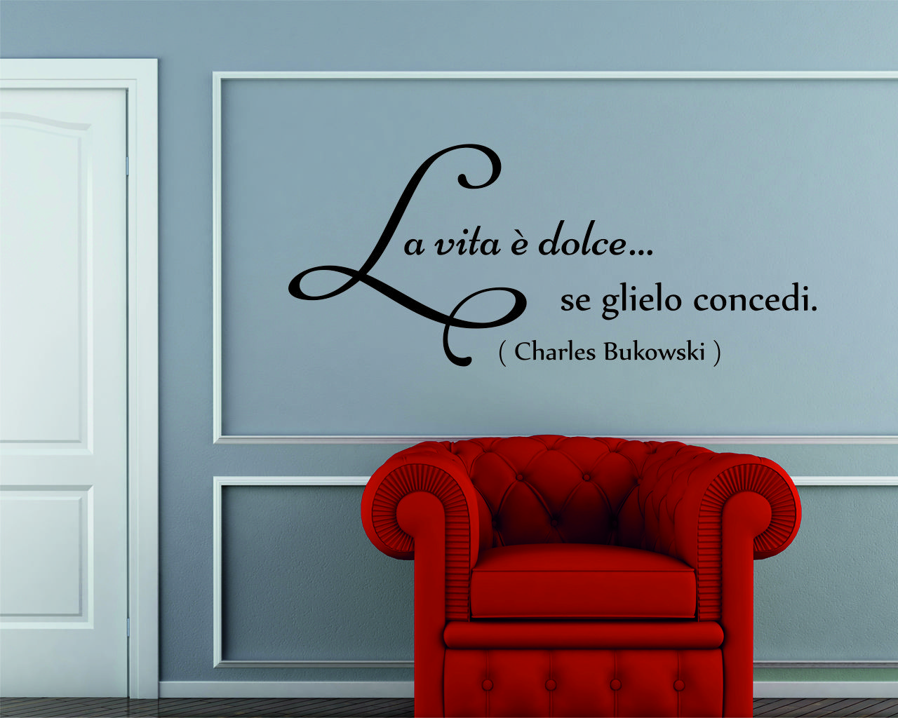 Adesivo da parete frase Charles Bukowski "LA VITA È DOLCE...SE GLIELO CONCEDI"