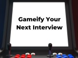 Win Your Behavioral Interviews With These Powerful Game Based