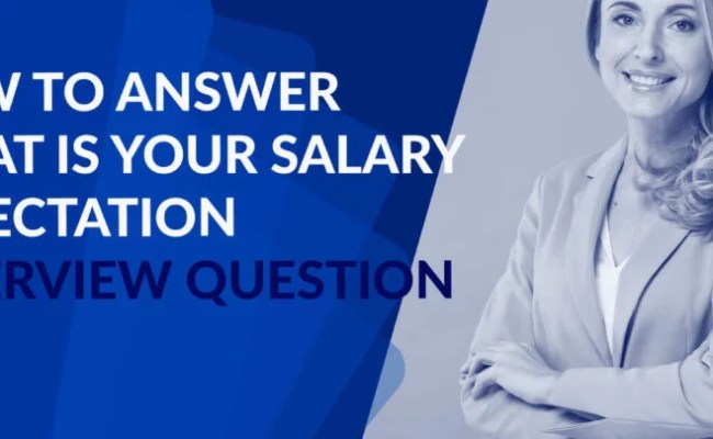 How To Answer What Is Your Salary Expectation Interview Question - Interviewjoy, Inc.