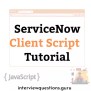 ServiceNow Client Script Tutorial Examples, Best Practices 2025