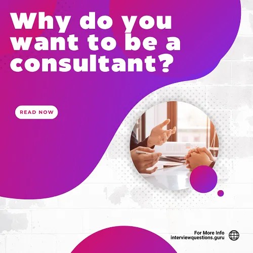Why do you want to be a consultant? 5 sample answers