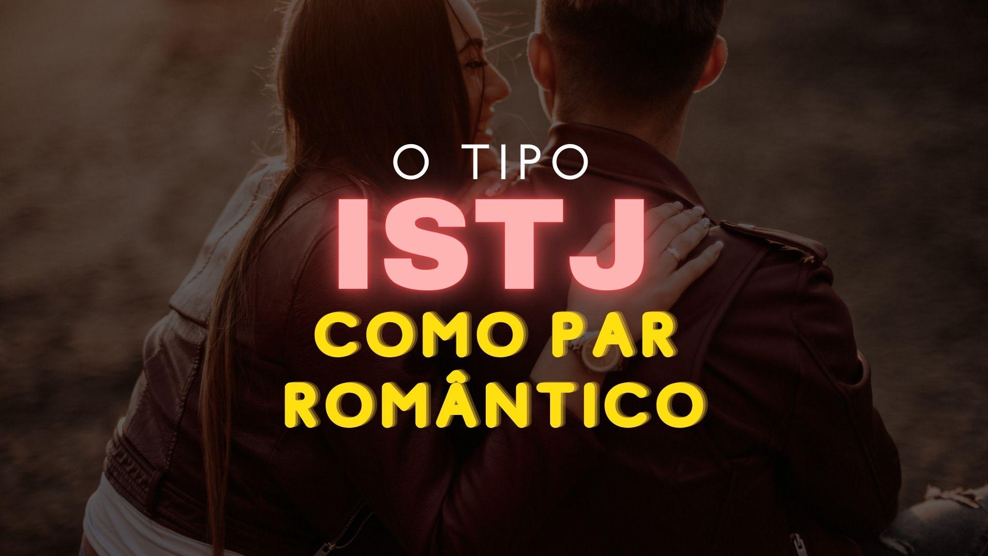 O tipo ISTJ do MBTI® como par romântico