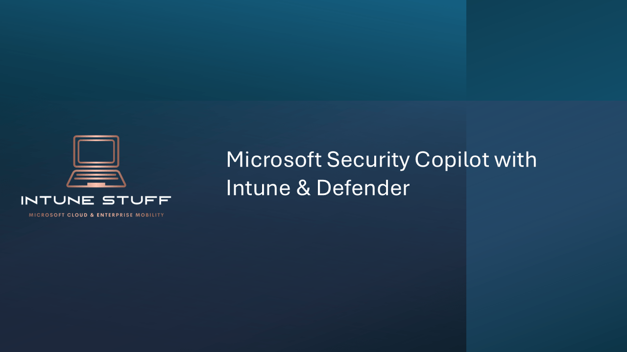 Microsoft Security Copilot with Intune & Defender