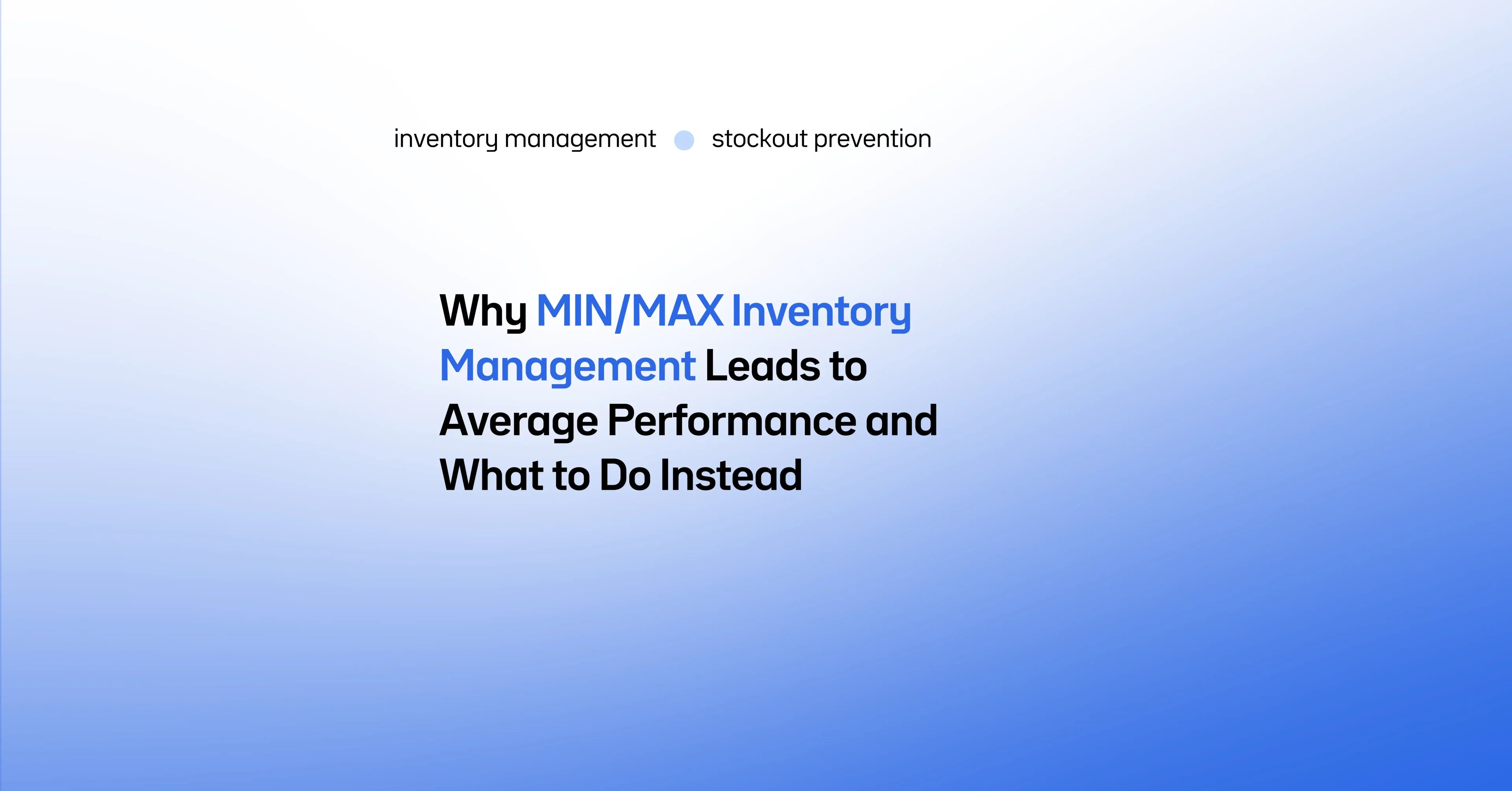 Article: Why MIN/MAX Inventory Management Leads to Average Performance and What to Do Instead
