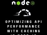 Optimizing Api Performance With Effective Caching In Node Js