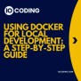 Using Docker For Local Development: A Step-by-Step Guide
